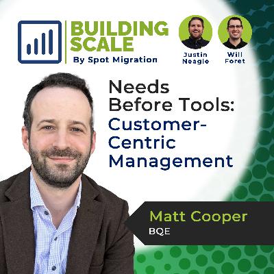 Needs Before Tools: Customer-Centric Management with Matt Cooper, BQE
