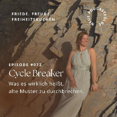 #072 Cycle Breaker – Was es wirklich heißt, alte Muster zu durchbrechen.