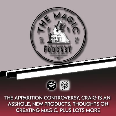 66: THE APPARITION CONTROVERSY, CRAIG IS AN ASSHOLE, NEW PRODUCTS, THOUGHTS ON CREATING MAGIC, PLUS LOTS MORE | The Magic Podcast Episode #66 66: THE APPARITION CONTROVERSY, CRAIG IS AN ASSHOLE, NEW PRODUCTS, THOUGHTS ON CREATING MAGIC, PLUS LOTS MORE | The Magic Podcast Episode #66