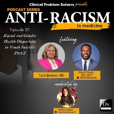 Episode 392: Antiracism in Medicine – Episode 27 – Racial and Gender Health Disparities in Youth Suicide: Part 2 Episode 392: Antiracism in Medicine – Episode 27 – Racial and Gender Health Disparities in Youth Suicide: Part 2