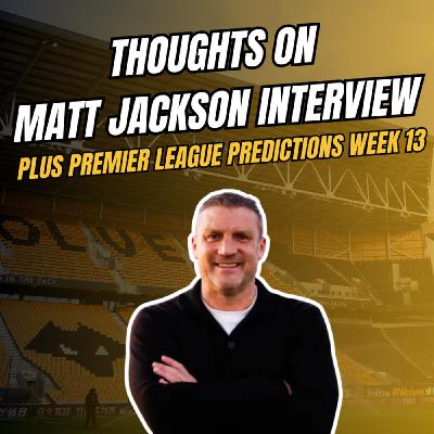 Wolves Technical Director Matt Jackson Interview & OPINION + Premier League Predictions Week 13