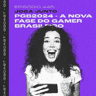 GG.Cast #45: PGB 2024 - A nova fase do gamer brasileiro GG.Cast #45: PGB 2024 - A nova fase do gamer brasileiro