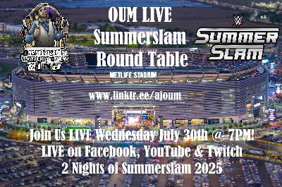 AJ OUM Episode 317 - OUM Summerslam 2025 LIVE Convo