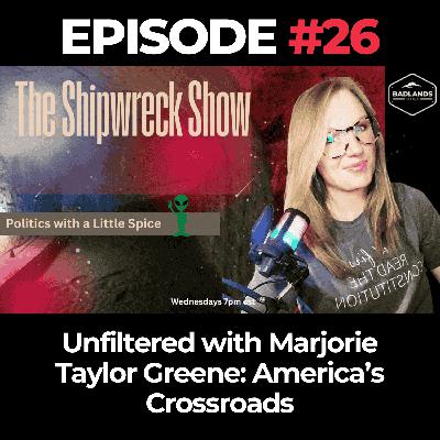 The Shipwreck Show Ep. 26 - Unfiltered with Marjorie Taylor Greene: America’s Crossroads The Shipwreck Show Ep. 26 - Unfiltered with Marjorie Taylor Greene: America’s Crossroads