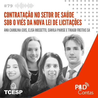 #79 Contratação no Setor de Saúde sob o viés da Nova lei de Licitações com Ana Sarubbi Gois, Camila Parise, Elisa Rossetto, Thiago Freitas Sá