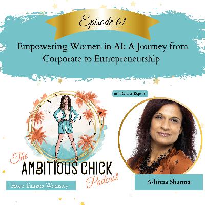 Empowering Women in AI: A Journey from Corporate to Entrepreneurship with Ashima Sharma