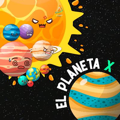 Ep. 47 - EL PLANETA X