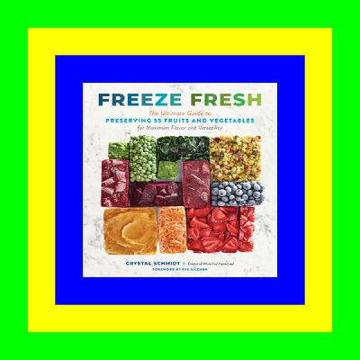 [PDF] Download Freeze Fresh: The Ultimate Guide to Preserving 55 Fruits and Vegetables for Maximum Flavor and Versatility download pdf online ebook