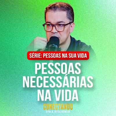 Conectando com a Inteligência #303 - Como identificar pessoas necessárias na sua vida Conectando com a Inteligência #303 - Como identificar pessoas necessárias na sua vida