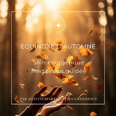Equinoxe d'Automne : Soin énergétique - Méditation guidée Equinoxe d'Automne : Soin énergétique - Méditation guidée