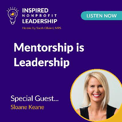 #404: Mentorship is Leadership with Sloane Keane #404: Mentorship is Leadership with Sloane Keane
