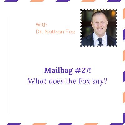 "Mailbag 27: What does the Fox say?" - With Dr. Nathan Fox