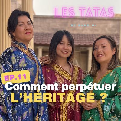 EP.11 Les Tatas - Comment perpétuer l'héritage ?