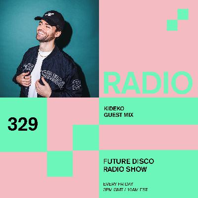 Future Disco Radio - 329 - Kideko Guest Mix Future Disco Radio - 329 - Kideko Guest Mix
