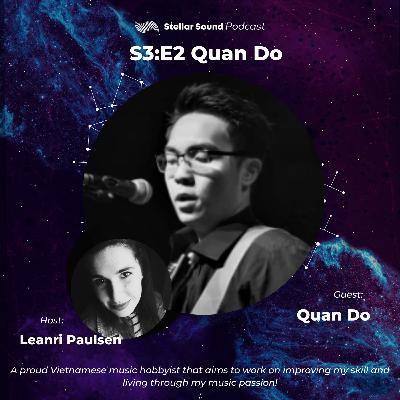 Stellar Sound Podcast | S03:E02 | Quan Do Stellar Sound Podcast | S03:E02 | Quan Do