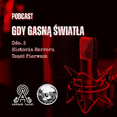 Gdy Gasną Światła - Odcinek 3 - Historia Horroru - Część Pierwsza #podcast #horror