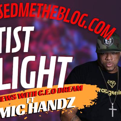 HIPHOPRAISEDMETHEBLOG.COM PRESENTS INTERVIEWS WITH C.E.O DREAM ARTIST SPOTLIGHT FT MIC HANDZ S2EP10