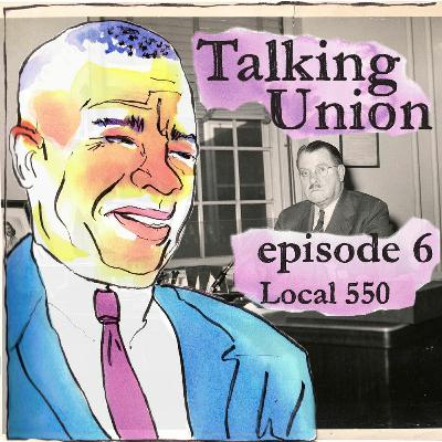 Episode 6: The Story of Local 550