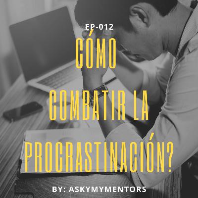 EP-012- Cómo combatir la procrastinación?