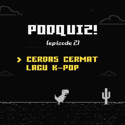 PODQUIZ #2 | Cerdas Cermat Lagu K-Pop PODQUIZ #2 | Cerdas Cermat Lagu K-Pop