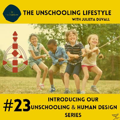 Episode 23: Unschooling & Human Design Series