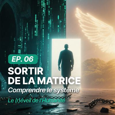 🎙️ Épisode 6 – Sortir de la matrice: comprendre le système