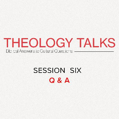 Theology Talks | Session 6 | Q & A