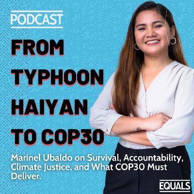 From Typhoon Haiyan to COP30: Marinel Ubaldo on Climate Justice and What COP30 Must Deliver
