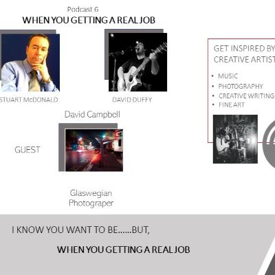 Podcast 6 - When you gettin a real job - David Campbell Podcast 6 - When you gettin a real job - David Campbell