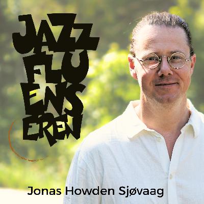 Jonas Howden Sjøvaag hos Jazzfluenseren Jonas Howden Sjøvaag hos Jazzfluenseren