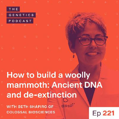 EP 221: How to build a woolly mammoth: Ancient DNA and de-extinction with Beth Shapiro of Colossal Biosciences EP 221: How to build a woolly mammoth: Ancient DNA and de-extinction with Beth Shapiro of Colossal Biosciences