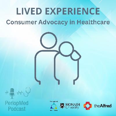 Lived Experience - Consumer Advocacy in Healthcare