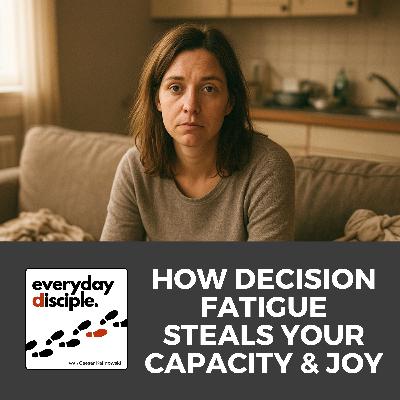 How Decision Fatigue Steals Your Capacity & Joy How Decision Fatigue Steals Your Capacity & Joy
