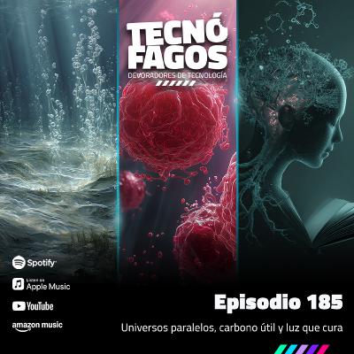 Ep. 185: Universos paralelos, carbono útil y luz que cura