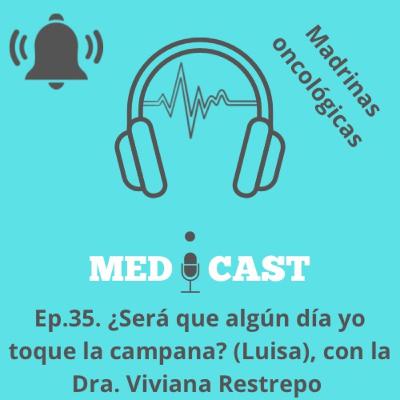 Ep.35 ¿Será que algún día yo toque la campana? (Luisa) con la Dra. Viviana Restrepo
