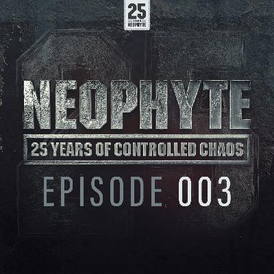 003 | Neophyte presents: 25 Years of Controlled Chaos