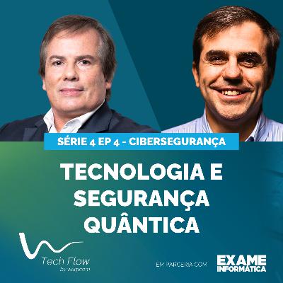 Ep. 4 | Tech Flow - Cibersegurança: Tecnologia e Segurança Quântica