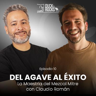 Del Agave al Éxito: La Maestría del Mezcal Mitre con Claudio Román | #DuckOnTheRocks EP10
