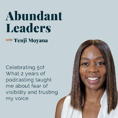 51. Celebrating 50! What 2 years of podcasting taught me about fear of visibility and trusting my voice