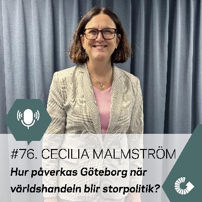 #76. Hur påverkas Göteborgs näringsliv när världshandeln blir storpolitik? Med Cecilia Malmström