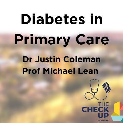 Diabetes in Primary Care - Dr Justin Coleman & Prof Michael Lean