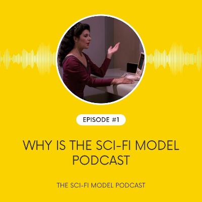 Why is The SciFi Model Podcast? Why is The SciFi Model Podcast?