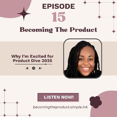 Why I’m Excited for Product Dive 2025
