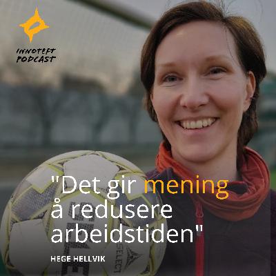 S3E11 Hege Hellvik - forfatter av Jobb mindre lev mer "Det gir mening å redusere arbeidstiden"