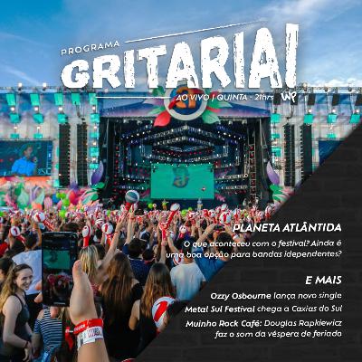 Programa Gritaria - Ozzy Osbourne lança novo single, Metal Sul Festival chega a Caxias, e o Planeta Atlântida? [T2-E7]