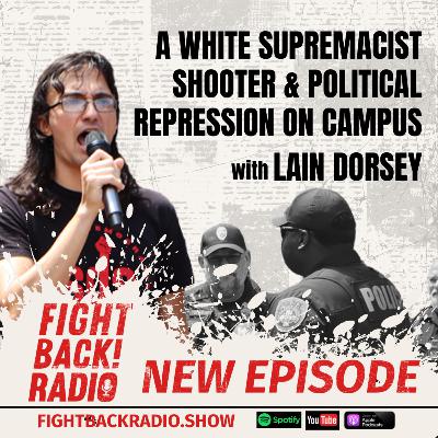 A White Supremacist Shooter & Political Repression on Campus with Lain Dorsey A White Supremacist Shooter & Political Repression on Campus with Lain Dorsey