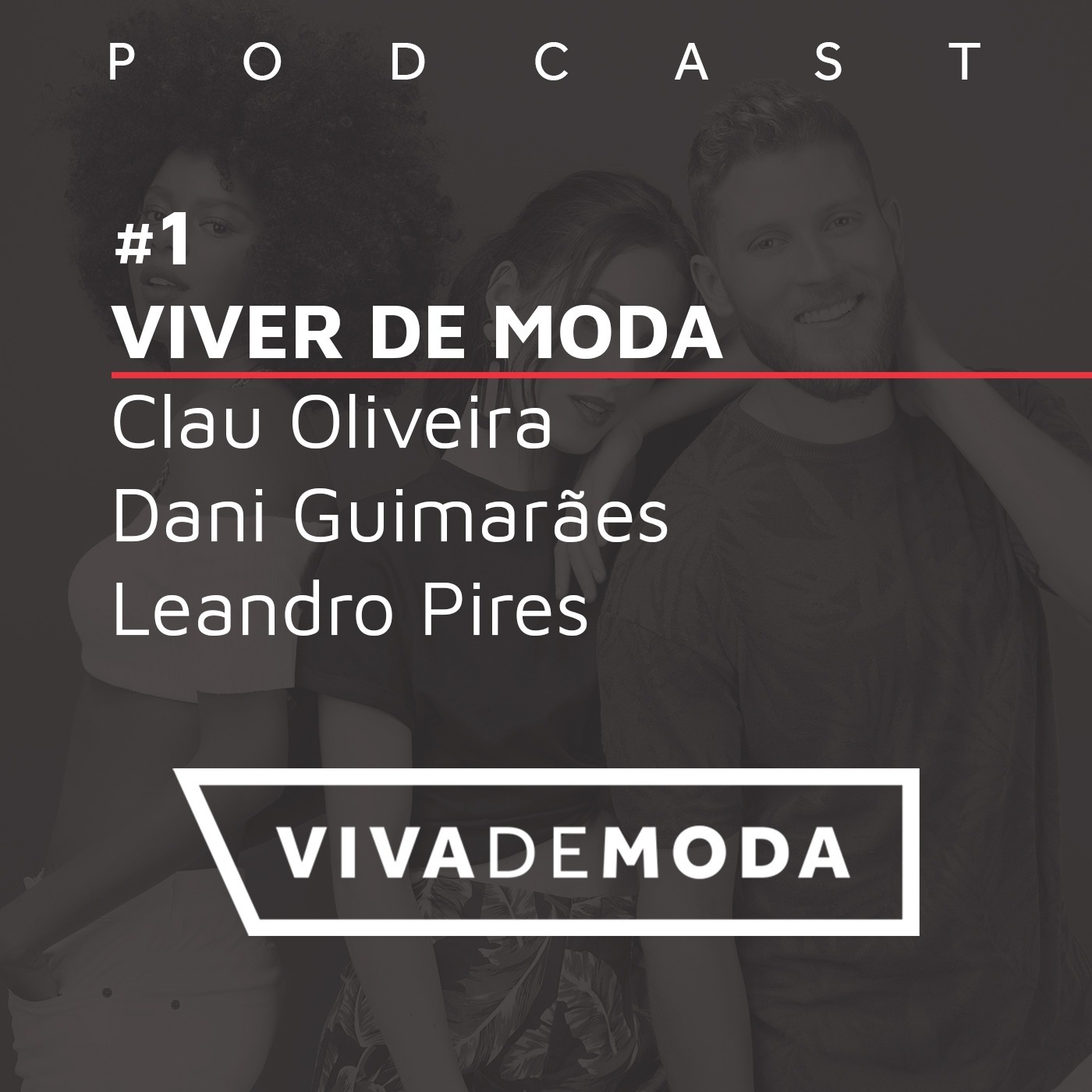 #1 - VIVER DE MODA (Convidados: Clau Oliveira, Dani Guimarães e Leandro Pires)