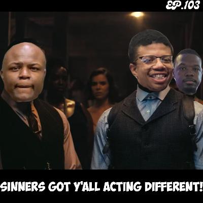 Sinners got y'all acting DIFFERENT | Ep.103