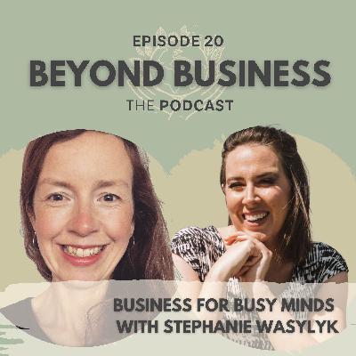 Business for Busy Minds with Stephanie Wasylyk Business for Busy Minds with Stephanie Wasylyk