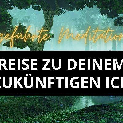 #009 geführte Meditation Visionsreise zu deinem zukünftigen Ich